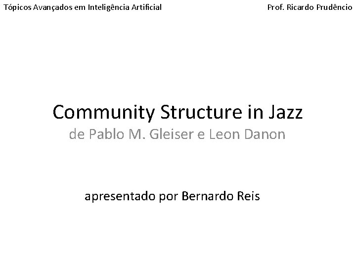 Tópicos Avançados em Inteligência Artificial Prof. Ricardo Prudêncio Community Structure in Jazz de Pablo