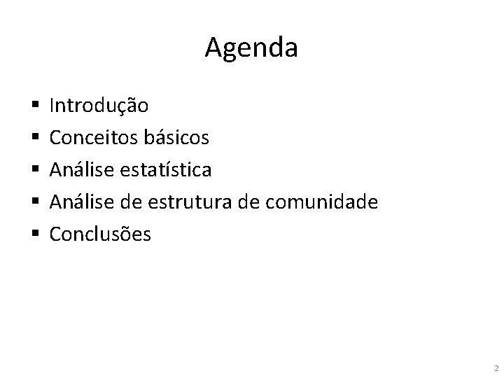 Agenda § § § Introdução Conceitos básicos Análise estatística Análise de estrutura de comunidade