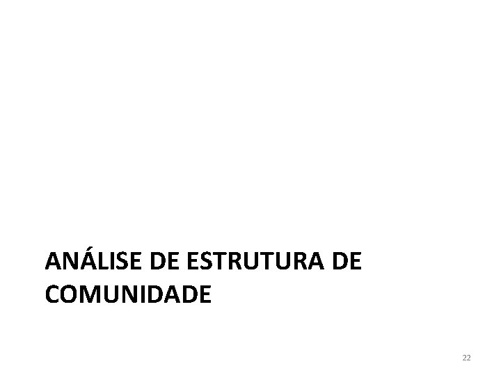 ANÁLISE DE ESTRUTURA DE COMUNIDADE 22 