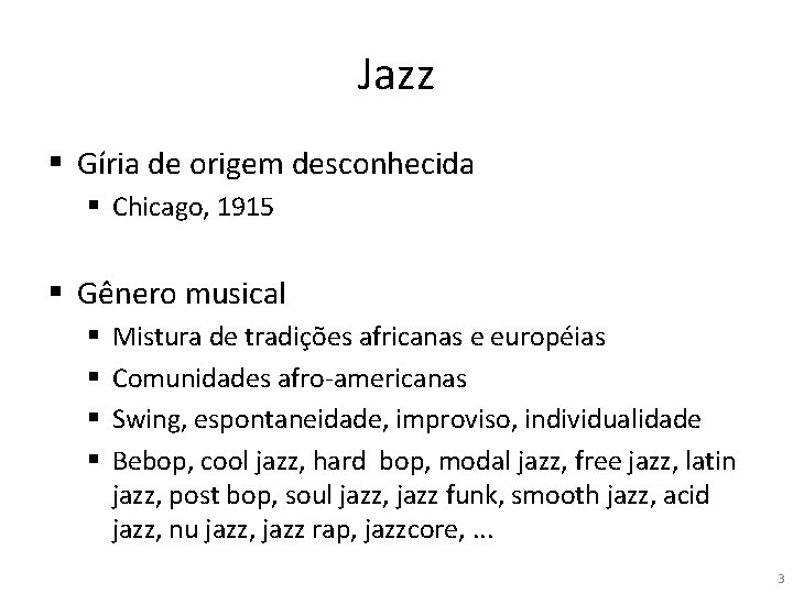 Jazz § Gíria de origem desconhecida § Chicago, 1915 § Gênero musical § §