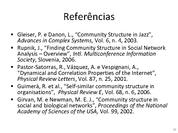 Referências § Gleiser, P. e Danon, L. , “Community Structure in Jazz”, Advances in