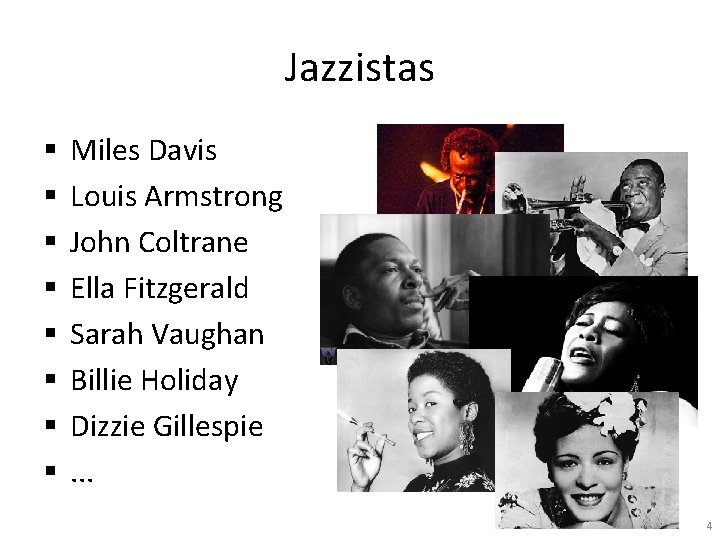 Jazzistas § § § § Miles Davis Louis Armstrong John Coltrane Ella Fitzgerald Sarah