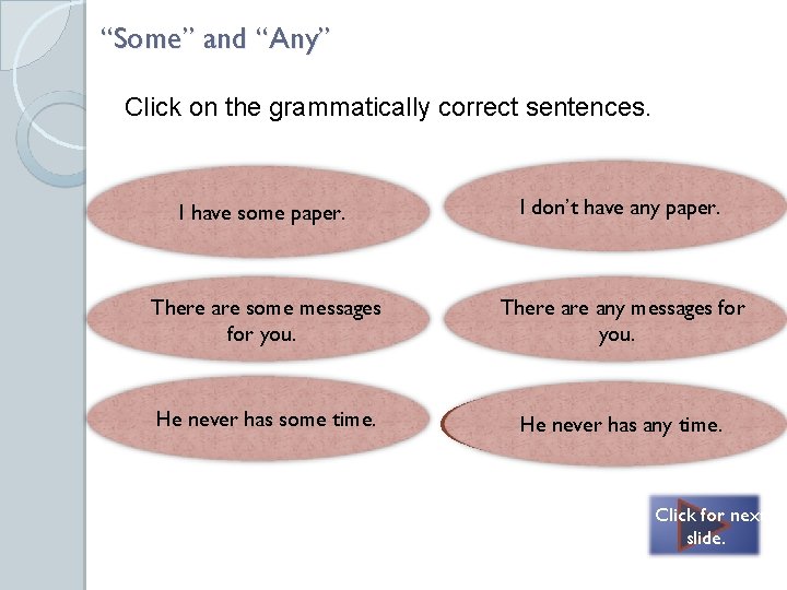 “Some” and “Any” Click on the grammatically correct sentences. Both are correct – Use