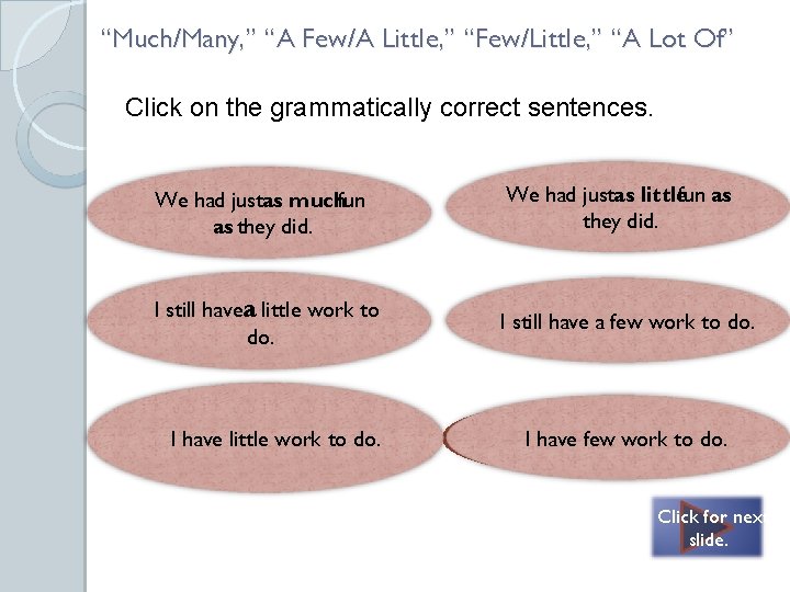 “Much/Many, ” “A Few/A Little, ” “Few/Little, ” “A Lot Of” Click on the