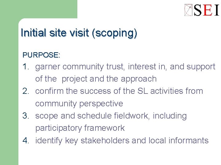 Initial site visit (scoping) PURPOSE: 1. garner community trust, interest in, and support of