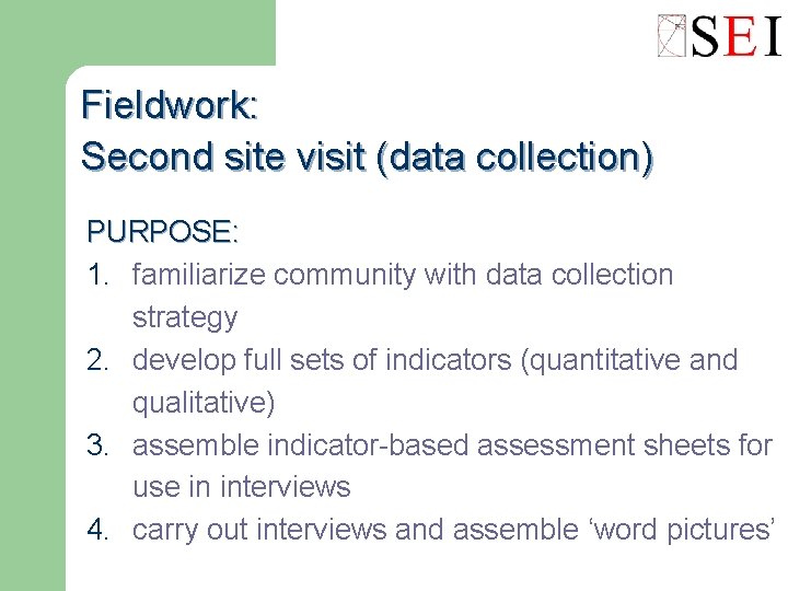 Fieldwork: Second site visit (data collection) PURPOSE: 1. familiarize community with data collection strategy