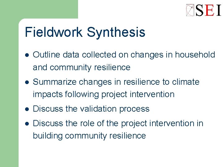 Fieldwork Synthesis l Outline data collected on changes in household and community resilience l