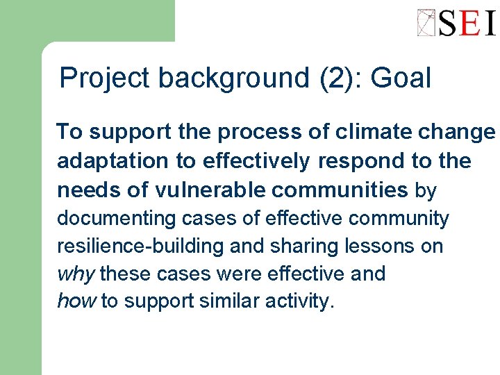 Project background (2): Goal To support the process of climate change adaptation to effectively