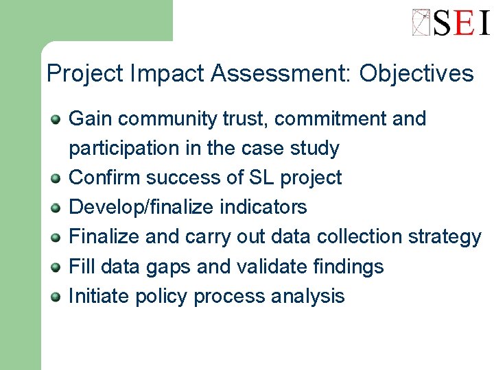 Project Impact Assessment: Objectives Gain community trust, commitment and participation in the case study