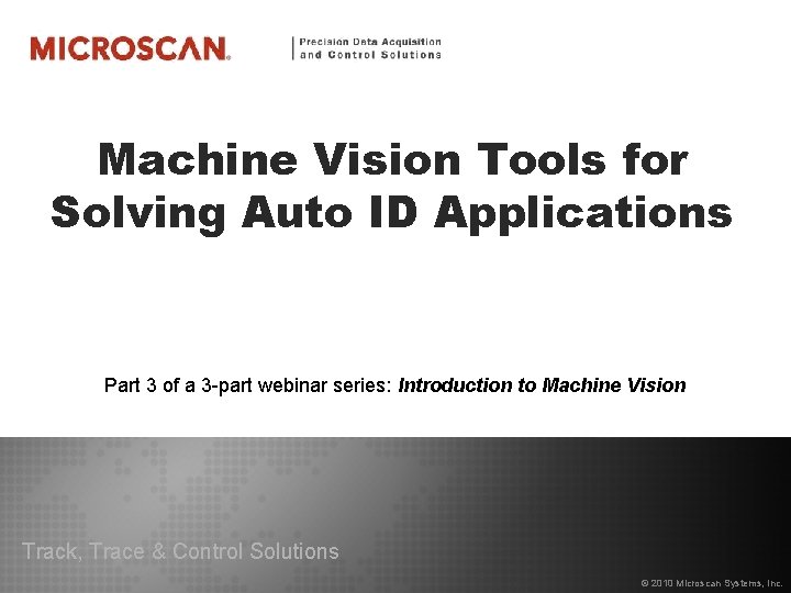 Machine Vision Tools for Solving Auto ID Applications Part 3 of a 3 -part