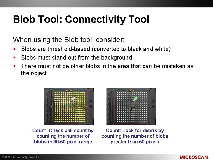 Blob Tool: Connectivity Tool When using the Blob tool, consider: § Blobs are threshold-based