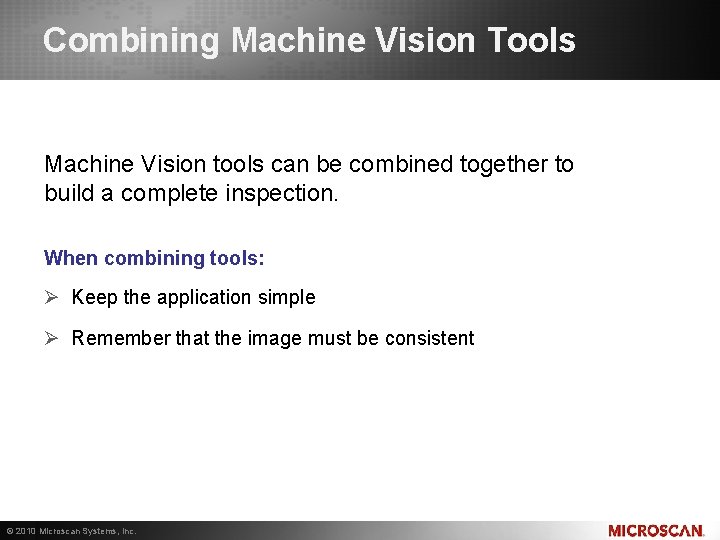 Combining Machine Vision Tools Machine Vision tools can be combined together to build a