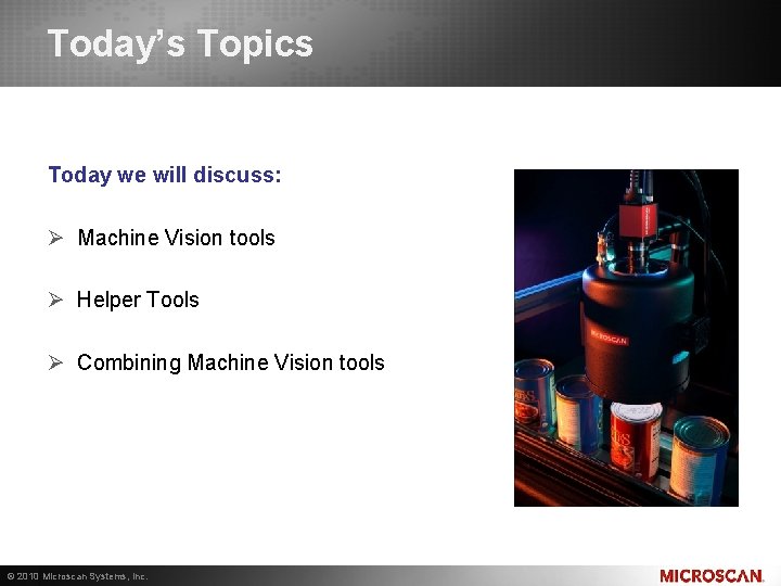 Today’s Topics Today we will discuss: Ø Machine Vision tools Ø Helper Tools Ø