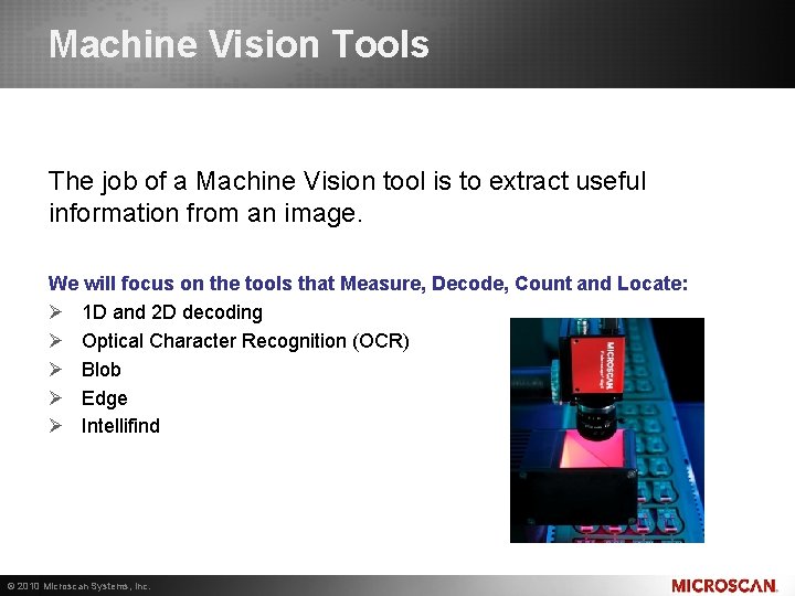 Machine Vision Tools The job of a Machine Vision tool is to extract useful