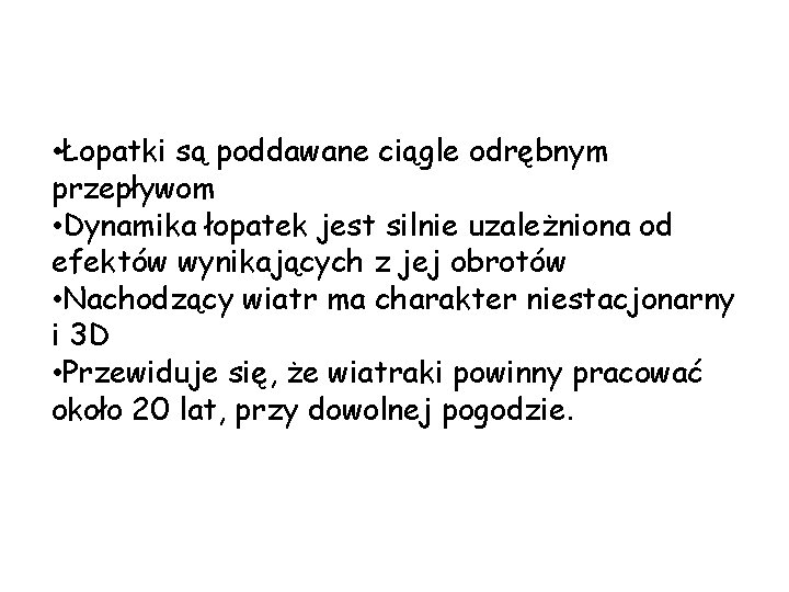  • Łopatki są poddawane ciągle odrębnym przepływom • Dynamika łopatek jest silnie uzależniona