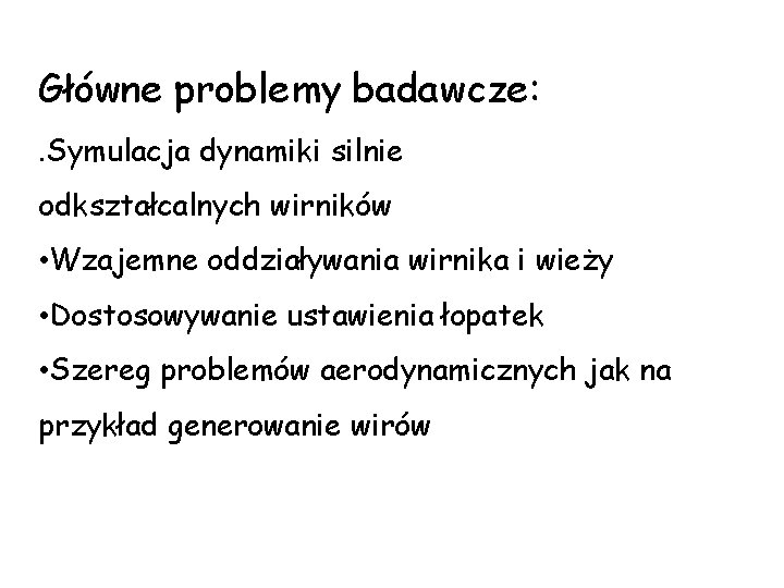 Główne problemy badawcze: . Symulacja dynamiki silnie odkształcalnych wirników • Wzajemne oddziaływania wirnika i