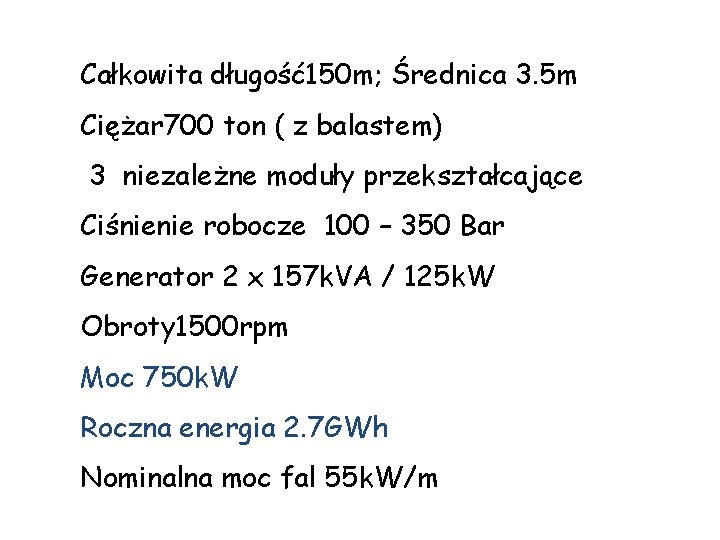 Całkowita długość150 m; Średnica 3. 5 m Ciężar 700 ton ( z balastem) 3