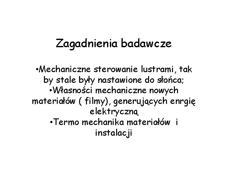 Zagadnienia badawcze • Mechaniczne sterowanie lustrami, tak by stale były nastawione do słońca; •