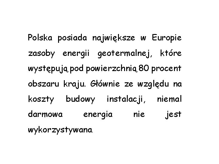 Polska posiada największe w Europie zasoby energii geotermalnej, które występują pod powierzchnią 80 procent