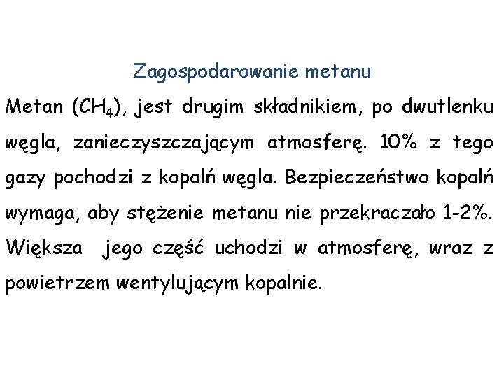 Zagospodarowanie metanu Metan (CH 4), jest drugim składnikiem, po dwutlenku węgla, zanieczyszczającym atmosferę. 10%