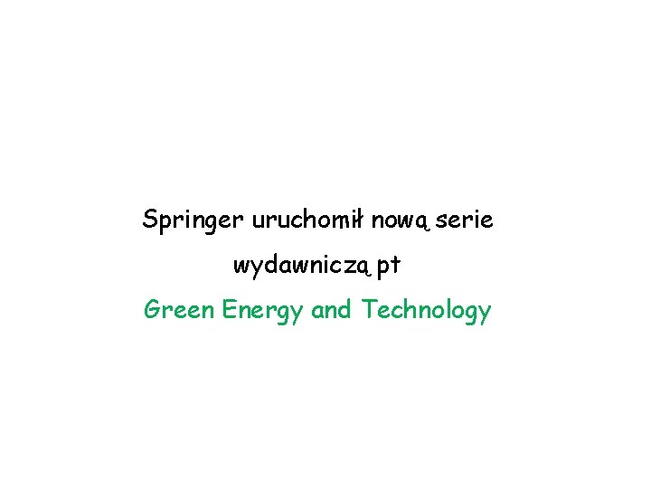 Springer uruchomił nową serie wydawniczą pt Green Energy and Technology 