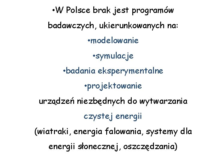  • W Polsce brak jest programów badawczych, ukierunkowanych na: • modelowanie • symulacje