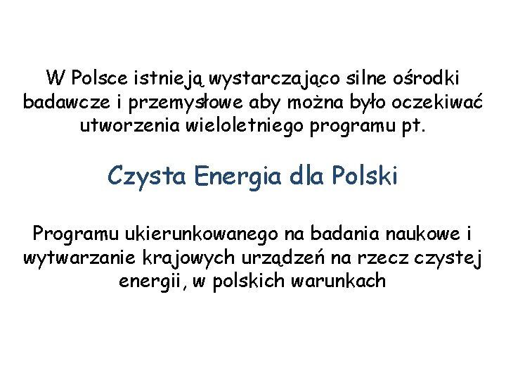 W Polsce istnieją wystarczająco silne ośrodki badawcze i przemysłowe aby można było oczekiwać utworzenia