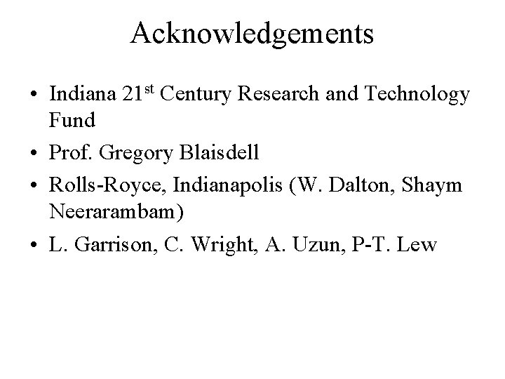 Acknowledgements • Indiana 21 st Century Research and Technology Fund • Prof. Gregory Blaisdell