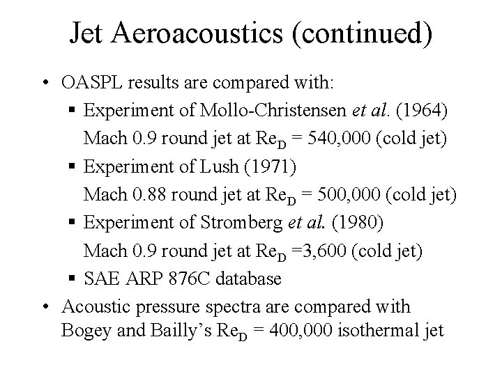 Jet Aeroacoustics (continued) • OASPL results are compared with: § Experiment of Mollo-Christensen et