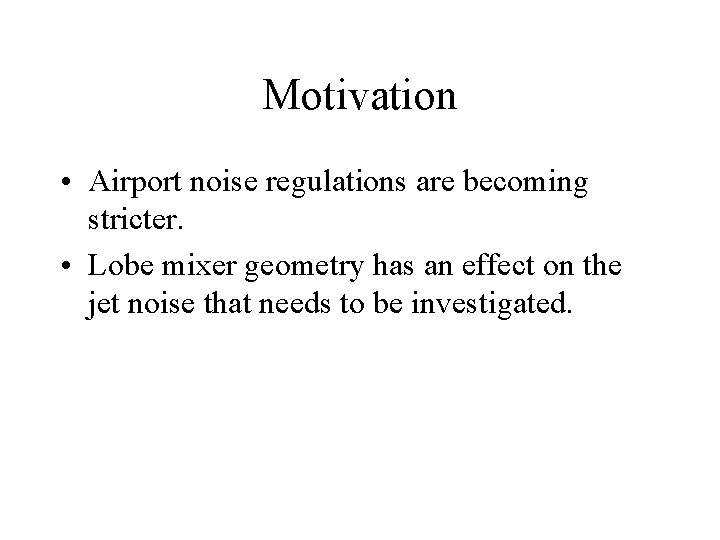 Motivation • Airport noise regulations are becoming stricter. • Lobe mixer geometry has an