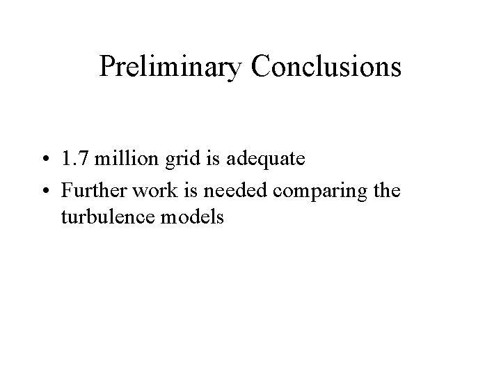 Preliminary Conclusions • 1. 7 million grid is adequate • Further work is needed