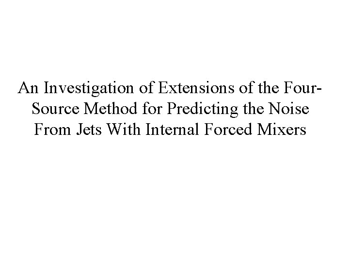 An Investigation of Extensions of the Four. Source Method for Predicting the Noise From