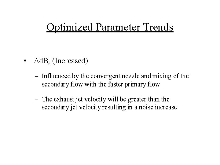 Optimized Parameter Trends • Dd. Bs (Increased) – Influenced by the convergent nozzle and