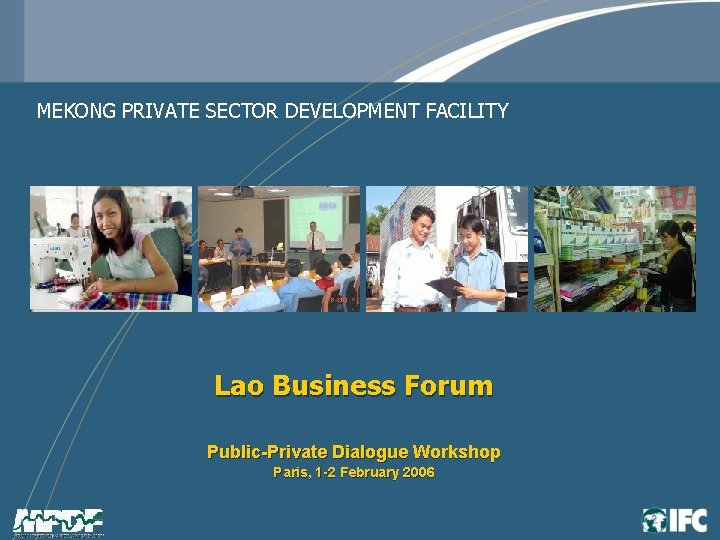 MEKONG PRIVATE SECTOR DEVELOPMENT FACILITY Lao Business Forum Public-Private Dialogue Workshop Paris, 1 -2