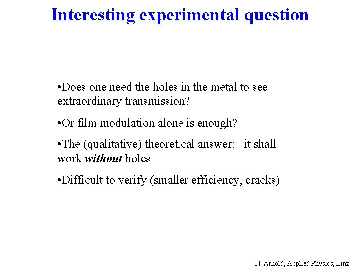 Interesting experimental question • Does one need the holes in the metal to see