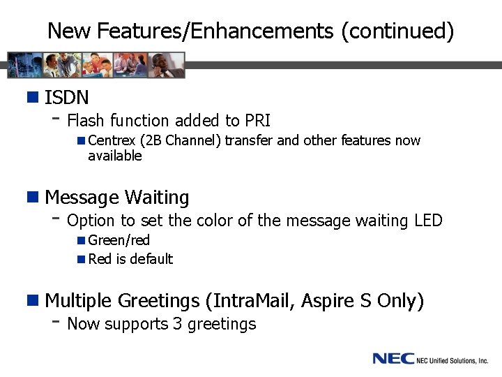 New Features/Enhancements (continued) n ISDN - Flash function added to PRI n Centrex (2