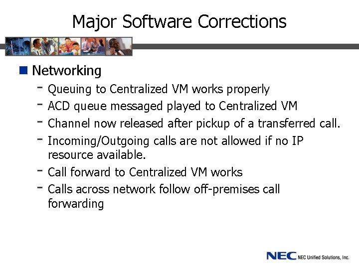 Major Software Corrections n Networking - Queuing to Centralized VM works properly - ACD
