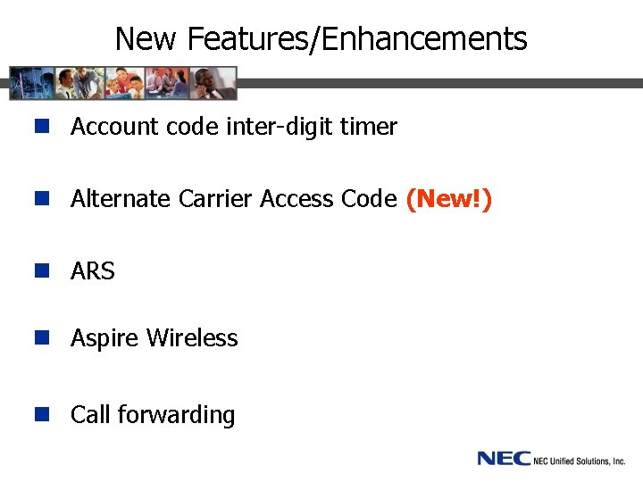 New Features/Enhancements n Account code inter-digit timer n Alternate Carrier Access Code (New!) n