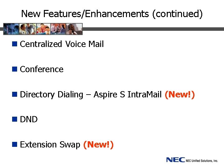 New Features/Enhancements (continued) n Centralized Voice Mail n Conference n Directory Dialing – Aspire