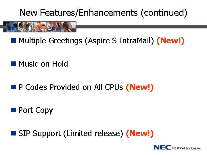 New Features/Enhancements (continued) n Multiple Greetings (Aspire S Intra. Mail) (New!) n Music on