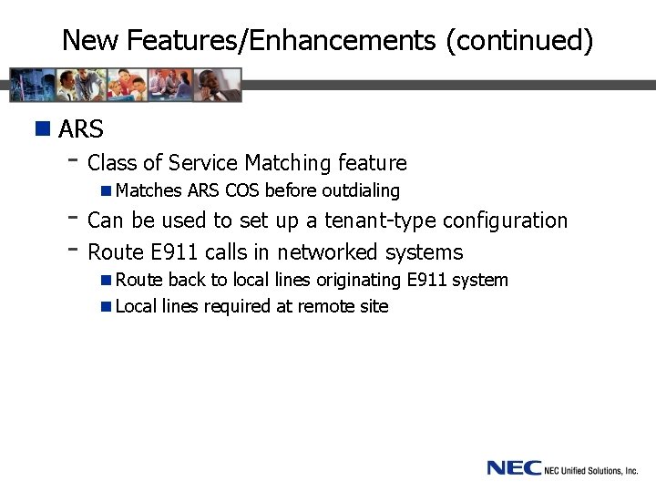 New Features/Enhancements (continued) n ARS - Class of Service Matching feature n Matches ARS