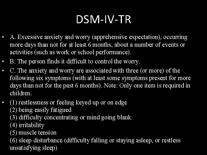 DSM-IV-TR • A. Excessive anxiety and worry (apprehensive expectation), occurring more days than not