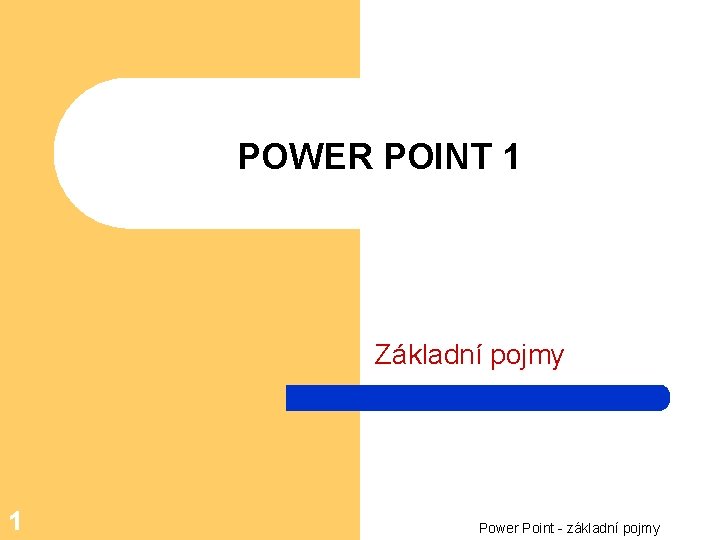 POWER POINT 1 Základní pojmy 1 Power Point - základní pojmy 