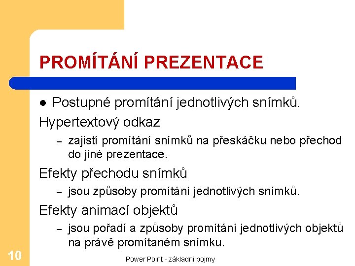 PROMÍTÁNÍ PREZENTACE Postupné promítání jednotlivých snímků. Hypertextový odkaz l – zajistí promítání snímků na