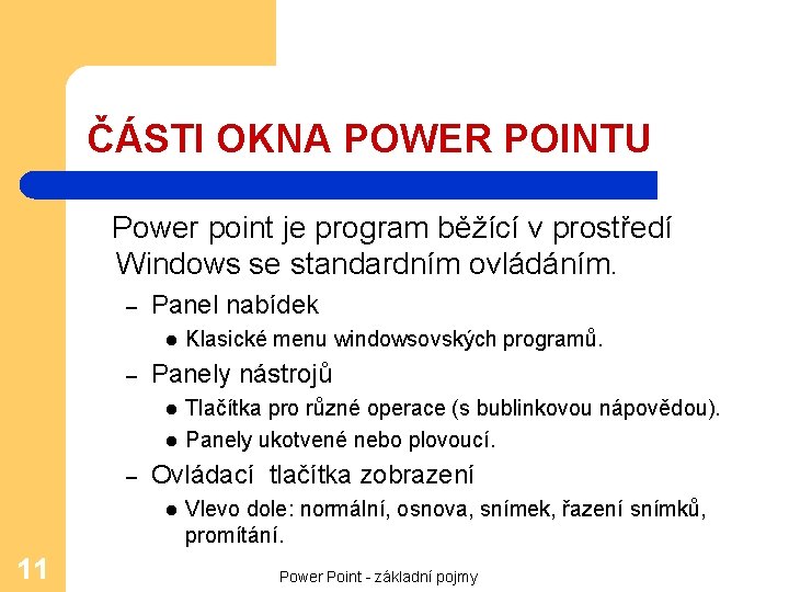 ČÁSTI OKNA POWER POINTU Power point je program běžící v prostředí Windows se standardním
