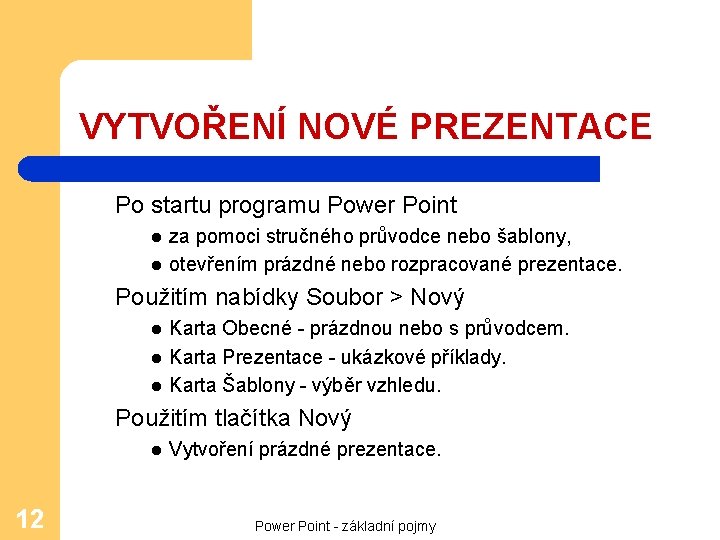 VYTVOŘENÍ NOVÉ PREZENTACE Po startu programu Power Point l l za pomoci stručného průvodce