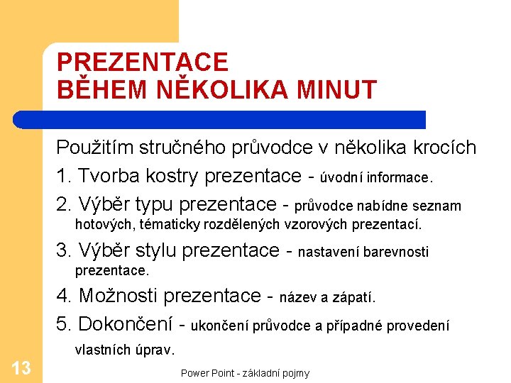 PREZENTACE BĚHEM NĚKOLIKA MINUT Použitím stručného průvodce v několika krocích 1. Tvorba kostry prezentace