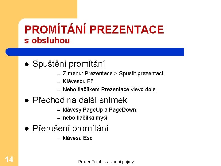 PROMÍTÁNÍ PREZENTACE s obsluhou l Spuštění promítání Z menu: Prezentace > Spustit prezentaci. –