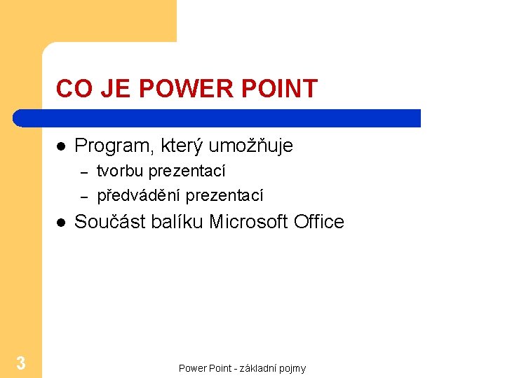 CO JE POWER POINT l Program, který umožňuje – – l 3 tvorbu prezentací