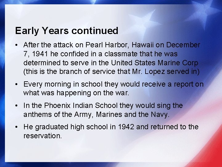 Early Years continued • After the attack on Pearl Harbor, Hawaii on December 7,